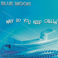 CD-Cover Blue Moon, Why Do You Keep Callin'